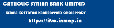 CATHOLIC SYRIAN BANK LIMITED  KERALA KOTTAYAM KANJIRAPPALLY CHENAPPADY  ifsc code